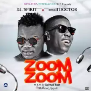 DJ Spirit - Zoom Zoom Ft Small Doctor